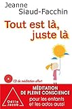 Tout Est L Juste L Mditation De Pleine Conscience Pour Les Enfants Et Les Ados Aussi