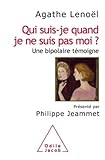 Qui Suisje Quand Je Ne Suis Pas Moi Une Bipolaire Tmoigne