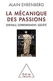 La M%C3%A9canique Des Passions: Cerveau, Comportement,soci%C3%A9t%C3%A9