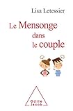Le Mensonge Dans Le Couple: Comprendre Et G%C3%A9rer, Partir Ou Rester