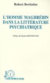 L'Homme Magrébin dans la Littérature Psychiatrique