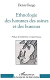 Ethnologie Des Hommes Des Usines Et Des Bureaux