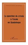 La question du creole a l'ecole en Guadeloupe: Quelle dynamique?