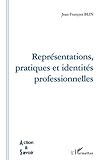 Representations, Pratiques Et Identites Professionnelles