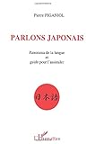 Parlons Japonais: Panorama De La Langue Et Guide Pour L'assimiler