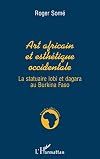 Art africain et esthetique occidentale: La statuaire lobi et dagara au Burkina Faso (Etudes africaines) (French Edition)