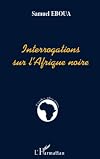 Interrogations sur l'Afrique noire (Collection Etudes africaines)
