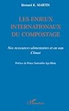 Les Enjeux Internationaux Du Compostage : Nos Ressources Alimentaires Et En Eau, Climat