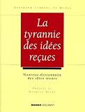 La Tyrannie Des Idees Recues Nouveau Dictionnaire Des Ides Reues Conomiques Et Sociales