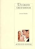 Un Grand Cri D'amour : [paris, Th%C3%A9%C3%A2tre De La Michodi%C3%A8re, 15 Janvier 1996]