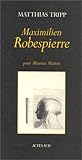 Maximilien Robespierre Pour Maurice Matieu Exposition Du 18 Novembre 1995 Au 18 Janivier 1996 Saintmartin Du Mjan Arles