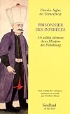 Prisonnier des infidèles. Un soldat ottoman dans l'empire des Habsbourg
