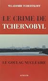 The Crime of Chernobyl: The Nuclear Gulag