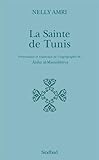 La Sainte De Tunis : Pr%C3%A9sentation Et Traduction De L'hagiographie De 'aisha Al Mann%C3%BBbiyya