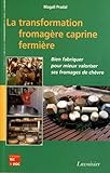 La Transformation Fromag%c3%a8re Caprine Fermi%c3%a8re : Bien Fabriquer Pour Mieux Valoriser Ses Fromages De Ch%c3%a8vre
