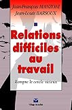 Relations Difficiles Au Travail Rompre Le Cercle Vicieux