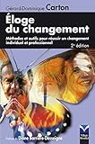 Eloge Du Changement: M%C3%A9thodes Et Outils Pour R%C3%A9ussir Un Changement Individuel Et Professionnel