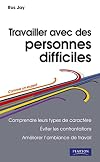 Travailler avec des personnes difficiles (French Edition)