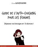 Guide De L'auto Coaching Pour Les Femmes: D%C3%A9passez Vos Blocages En 15 S%C3%A9ances