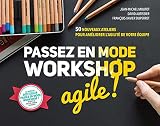 Passez En Mode Workshop Agile 50 Nouveaux Ateliers Pour Amliorer Lagilit De Votre Quipe