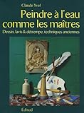 Peindre %C3%A0 L'eau Comme Les Ma%C3%AEtres : Dessin, Lavis Et D%C3%A9trempe, Techniques Anciennes