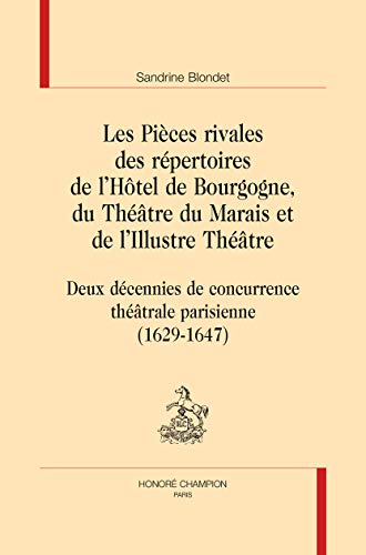 Les pièces rivales des répertoires de l'Hôtel de Bourgogne, du Théâtre du Marais et de l'Illustre Théâtre