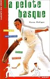 La Pelote basque : Technique - Compétition - Règles - Pratique