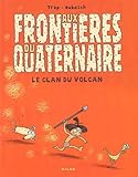 Aux frontières du quaternaire. 1, Le clan du volcan