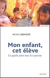 Mon enfant, cet élève : Le Guide pour tous les parents
