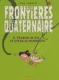 Aux Frontires Du Quaternaire Tome 2 Tranche De Vie Et Steak De Mammouth