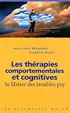 Les Thrapies Comportementales Et Cognitives Se Librer Des Troubles Psy