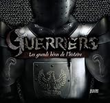 Guerriers Les Grands Hros De Lhistoire