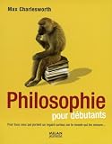 La Philosophie Pour Les Dbutants A Lusage Des Humains Et Autres Cratures