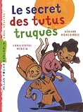 Les Enqutes Fabuleuses De Fff Le Fameux Flix Filefilou Le Secrets Des Tutus Truqus