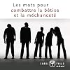 Les mots pour combattre la bêtise et la méchanceté