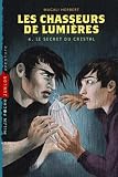 Les Chasseurs De Lumires T 4 Dernier Tome Le Secret Du Cristal