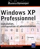 Windows Xp Professionnel : Installation, Configuration Et Administration