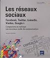 Les réseaux sociaux : Facebook, Twitter, LinkedIn, Viadeo - Comprendre et maîtriser ces nouveaux outils de communication