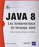 Java 8 Les Fondamentaux Du Langage Java Avec Exercices Et Corrigs