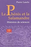 Le Ph%C3%A9nix Et La Salamandre : Histoires De Sciences