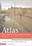 Atlas Des Nouvelles Fractures Sociales Les Classes Moyennes Oublies Et Prcarises