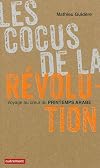Les cocus de la révolution : Voyager au coeur du Printemps arabe