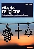 Atlas Des Religions Passions Identitaires Et Tensions Gopolitiques