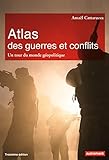 Atlas Des Guerres Et Conflits : Un Tour Du Monde G%C3%A9opolitique