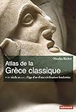 Atlas De La Gr%C3%A8ce Classique : Ve Ive Si%C3%A8cle Avant J C, L'%C3%A2ge D'or D'une Civilisation Fondatrice