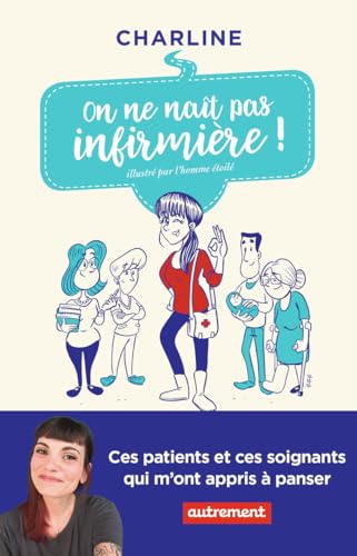On ne na&icirc;t pas infirmi&egrave;re ! Ces patients et ces soignants qu
