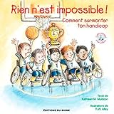 Rien N'est Impossible ! : Comment Surmonter Ton Handicap