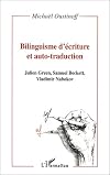 Bilinguisme d'écriture et auto-traduction. Julien Green, Samuel Beckett, Vladimir Nabokov