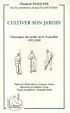 Cultiver son jardin : chroniques des jardins de la Fournillère, 1992-2000