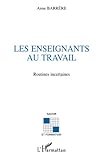 Les Enseignants Au Travail: Routines Incertaines